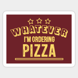 Whatever...I'm ordering pizza Sticker